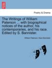 The Writings of William Paterson ... with biographical notices of the author, his contemporaries, and his race. Edited by S. Bannister. Vol. II. Second Edition. - Book