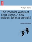 The Poetical Works of Lord Byron. a New Edition. [With a Portrait.] - Book