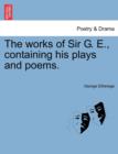 The Works of Sir G. E., Containing His Plays and Poems. - Book