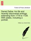 Daniel Defoe : his life and recently discovered writings: extending from 1716 to 1729. With plates, including a portrait. - Book