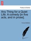 Any Thing for a Quiet Life. a Comedy [In Five Acts, and in Prose]. - Book