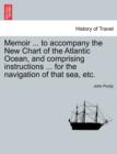 Memoir ... to Accompany the New Chart of the Atlantic Ocean, and Comprising Instructions ... for the Navigation of That Sea, Etc. - Book