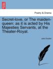 Secret-Love, or the Maiden-Queen : As It Is Acted by His Majesties Servants, at the Theater-Royal. - Book