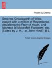 Greenes Groatsworth of Witte, Bought with a Million of Repentance, Describing the Folly of Youth, and Falshood of Makeshift Flatterers, Etc. [Edited by J. H., i.e. John Hind?] B.L. - Book