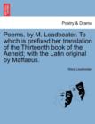 Poems, by M. Leadbeater. to Which Is Prefixed Her Translation of the Thirteenth Book of the Aeneid; With the Latin Original by Maffaeus. - Book