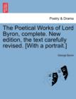 The Poetical Works of Lord Byron, complete. New edition, the text carefully revised. [With a portrait.] - Book