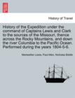 History of the Expedition under the command of Captains Lewis and Clark to the sources of the Missouri, thence across the Rocky Mountains, and down the river Columbia to the Pacific Ocean. Performed d - Book