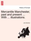 Mercantile Manchester, Past and Present ... with ... Illustrations. - Book