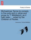 Michaelmas Terme [A Comedy in Five Acts and in Verse and Prose by T. Middleton], as It Hath Been ... Acted by the Children of Paules. - Book