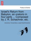 Israel's Return from Babylon, an Oratorio in Four Parts ... Composed by J. R. Schachner, Etc. - Book