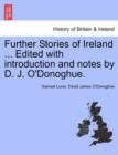 Further Stories of Ireland ... Edited with Introduction and Notes by D. J. O'Donoghue. - Book