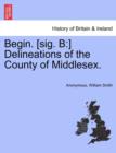 Begin. [Sig. B : ] Delineations of the County of Middlesex. - Book