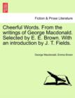 Cheerful Words. from the Writings of George MacDonald. Selected by E. E. Brown. with an Introduction by J. T. Fields. - Book