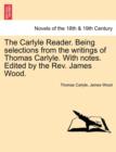The Carlyle Reader. Being Selections from the Writings of Thomas Carlyle. with Notes. Edited by the REV. James Wood. Part I - Book