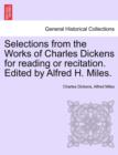 Selections from the Works of Charles Dickens for Reading or Recitation. Edited by Alfred H. Miles. - Book