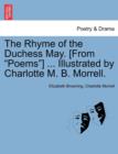 The Rhyme of the Duchess May. [From "Poems"] ... Illustrated by Charlotte M. B. Morrell. - Book