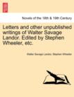 Letters and Other Unpublished Writings of Walter Savage Landor. Edited by Stephen Wheeler, Etc. - Book