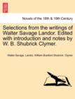 Selections from the Writings of Walter Savage Landor. Edited with Introduction and Notes by W. B. Shubrick Clymer. - Book