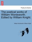 The Poetical Works of William Wordsworth. Edited by William Knight. Volume Second. - Book