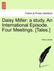 Daisy Miller : A Study. an International Episode. Four Meetings. [Tales.] - Book