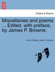 Miscellanies and Poems ... Edited, with Preface, by James P. Browne. - Book