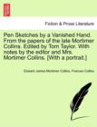 Pen Sketches by a Vanished Hand. from the Papers of the Late Mortimer Collins. Edited by Tom Taylor. with Notes by the Editor and Mrs. Mortimer Collins. [With a Portrait.] - Book