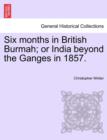 Six Months in British Burmah; Or India Beyond the Ganges in 1857. - Book