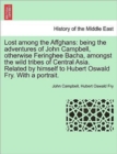 Lost Among the Affghans : Being the Adventures of John Campbell, Otherwise Feringhee Bacha, Amongst the Wild Tribes of Central Asia. Related by Himself to Hubert Oswald Fry. with a Portrait. - Book