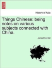 Things Chinese : being notes on various subjects connected with China. Second edition. - Book