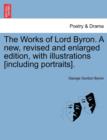 The Works of Lord Byron. a New, Revised and Enlarged Edition, with Illustrations [Including Portraits]. - Book