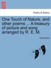 One Touch of Nature, and Other Poems ... a Treasury of Picture and Song Arranged by R. E. M. - Book