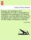Essays. on the Nature and Immutability of Truth, in Opposition to Sophistry and Scepticism. on Poetry and Music, as They Affect the Mind. on Laughter, and Ludicrous Composition. on the Utility of Clas - Book