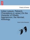 Indian Leisure. Petrarch. [Translations in verse.] On the character of Othello, Agamemnon, the Henriad, Anthology. - Book