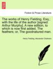 The Works of Henry Fielding, Esq.; With the Life of the Author [Signed : Arthur Murphy]. a New Edition, to Which Is Now First Added, the Feathers; Or, the Goodnatured Man. - Book