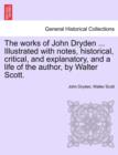 The Works of John Dryden ... Illustrated with Notes, Historical, Critical, and Explanatory, and a Life of the Author, by Walter Scott. Vol. X, Second Edition - Book