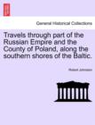 Travels through part of the Russian Empire and the County of Poland, along the southern shores of the Baltic. - Book