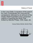 In the Lena Delta. A narrative of the search for Lieut.-Commander De Long and his companions; followed by an account of the Greely Relief Expedition and a proposed method of reaching the North Pole .. - Book