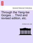 Through the Yang-Tse Gorges ... Third and Revised Edition, Etc. - Book