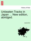 Unbeaten Tracks in Japan ... New Edition, Abridged. - Book