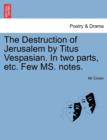 The Destruction of Jerusalem by Titus Vespasian. in Two Parts, Etc. Few Ms. Notes. - Book