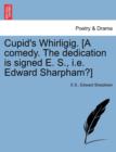 Cupid's Whirligig. [A Comedy. the Dedication Is Signed E. S., i.e. Edward Sharpham?] - Book