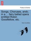 Songs, Choruses, Andc. in a ... Fairy Ballad Opera Entitled Robin Goodfellow, Etc. - Book