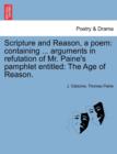 Scripture and Reason, a Poem : Containing ... Arguments in Refutation of Mr. Paine's Pamphlet Entitled: The Age of Reason. - Book