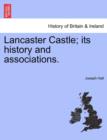 Lancaster Castle; Its History and Associations. - Book