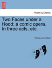 Two Faces Under a Hood : A Comic Opera. in Three Acts, Etc. - Book