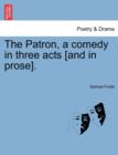 The Patron, a Comedy in Three Acts [And in Prose]. - Book