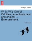 W. S. W.'s Olio of Oddities, an Entirely New and Original ... Entertainment. - Book
