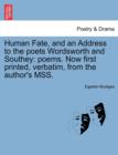 Human Fate, and an Address to the Poets Wordsworth and Southey : Poems. Now First Printed, Verbatim, from the Author's Mss. - Book