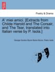 A' Miei Amici. [Extracts from Childe Harold and the Corsair, and the Tear, Translated Into Italian Verse by P. Isola.] - Book