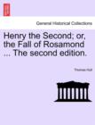 Henry the Second; Or, the Fall of Rosamond ... the Second Edition. - Book